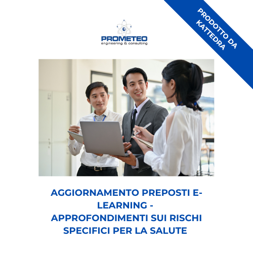Corso aggiornamento preposti (e-learning) - APPROFONDIMENTI SUI RISCHI SPECIFICI PER LA SALUTE - prodotto da Kattedra Prometeo Srl