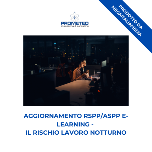 Corso aggiornamento RSPP/ASPP (e-learning) - IL RISCHIO LAVORO NOTTURNO - prodotto da MegaItaliaMedia Prometeo Srl