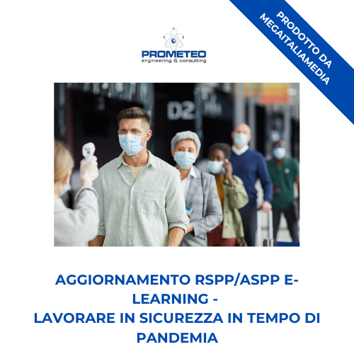 Corso aggiornamento RSPP/ASPP (e-learning) - LAVORARE IN SICUREZZA IN TEMPO DI PANDEMIA - prodotto da MegaItaliaMedia Prometeo Srl