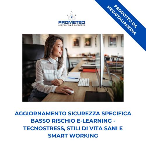Aggiornamento sicurezza specifica basso rischio (e-learning) - TECNOSTRESS, STILI DI VITA SANI E SMART WORKING - prodotto da MegaItaliaMedia Prometeo Srl