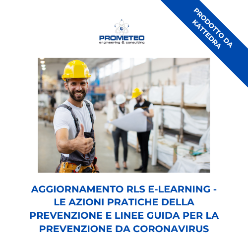 Corso aggiornamento RLS (e-learning) - LE AZIONI PRATICHE DELLA PREVENZIONE E LINEE GUIDA PER LA PREVENZIONE DA CORONAVIRUS - prodotto da Kattedra Prometeo Srl