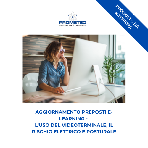 Corso aggiornamento preposti (e-learning) - L'USO DEL VIDEOTERMINALE, IL RISCHIO ELETTRICO E POSTURALE - prodotto da Kattedra Prometeo Srl