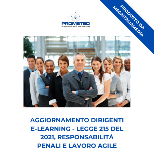 Aggiornamento dirigenti (e-learning) - Legge 215 del 2021, responsabilità penali e lavoro agile -prodotto da MegaItaliaMedia Prometeo Srl