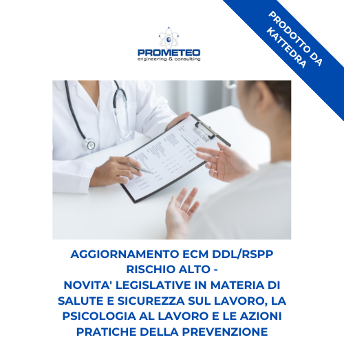 Corso aggiornamento ECM FISIOTERAPISTI DDL/RSPP RISCHIO ALTO (e-learning) - NOVITA' LEGISLATIVE IN MATERIA DI SALUTE E SICUREZZA SUL LAVORO, LA PSICOLOGIA AL LAVORO E LE AZIONI PRATICHE DELLA PREVENZIONE - prodotto da Kattedra Prometeo Srl
