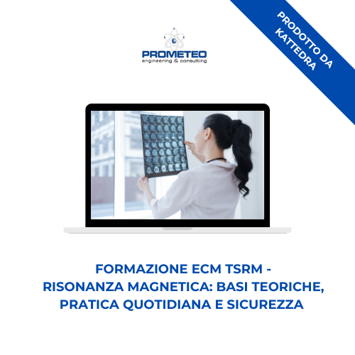 Corso aggiornamento ECM TSRM (e-learning) - RISONANZA MAGNETICA: BASI TEORICHE, PRATICA QUOTIDIANA E SICUREZZA - prodotto da Kattedra Prometeo Srl