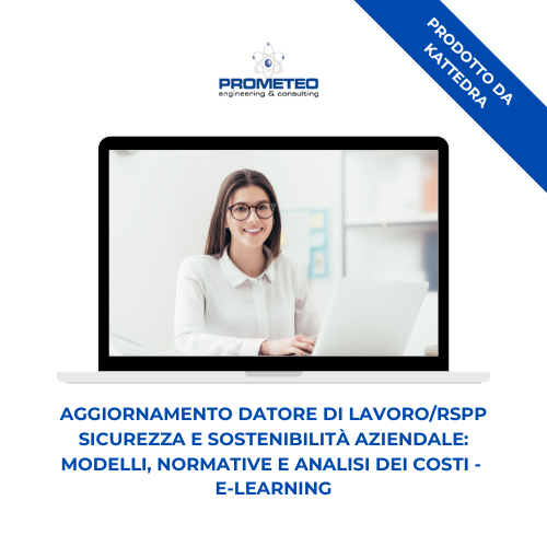 Corso aggiornamento RSPP/Datore di Lavoro (e-learning) - Sicurezza e Sostenibilità Aziendale: Modelli, Normative e Analisi dei Costi - prodotto da Kattedra Prometeo Srl
