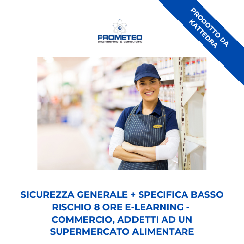 Sicurezza generale + specifica basso rischio (e-learning) - COMMERCIO: ADDETTI AD UN SUPERMERCATO ALIMENTARE - prodotto da Kattedra Prometeo Srl