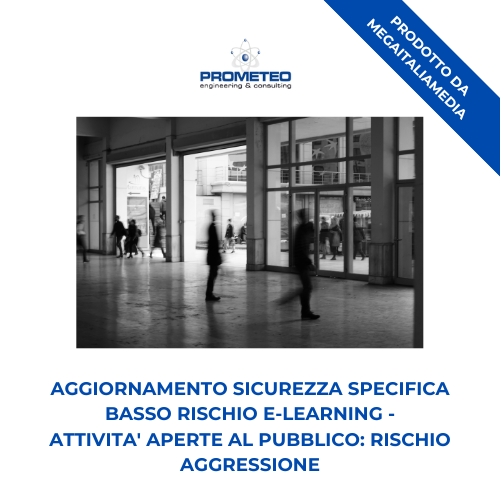 Aggiornamento sicurezza specifica basso rischio (e-learning) - ATTIVITA' APERTE AL PUBBLICO: RISCHIO AGGRESSIONE - prodotto da MegaItaliaMedia Prometeo Srl