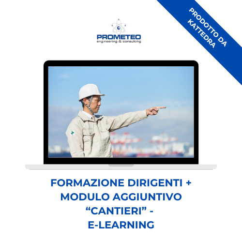 Corso formazione iniziale Dirigenti + modulo aggiuntivo "Cantieri" (e-learning) - AGGIORNATO AL NUOVO ACCORDO STATO-REGIONI - prodotto da Kattedra Prometeo Srl