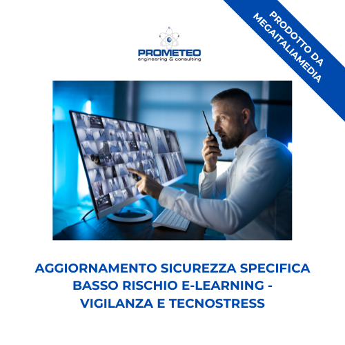Aggiornamento sicurezza specifica basso rischio (e-learning) - VIGILANZA E TECNOSTRESS - prodotto da MegaItaliaMedia Prometeo Srl