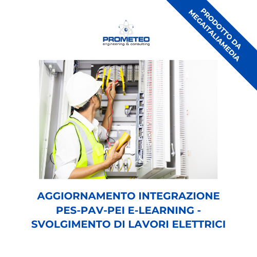 Corso aggiornamento INTEGRAZIONE PES-PAV-PEI (e-learning) - SVOLGIMENTO DI LAVORI ELETTRICI - prodotto da MegaItaliaMedia Prometeo Srl
