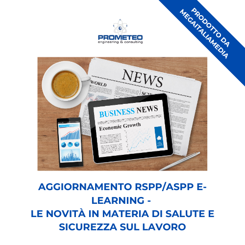 Corso aggiornamento RSPP/ASPP (e-learning) - LE NOVITA' IN MATERIA DI SALUTE E SICUREZZA SUL LAVORO - prodotto da MegaItaliaMedia Prometeo Srl