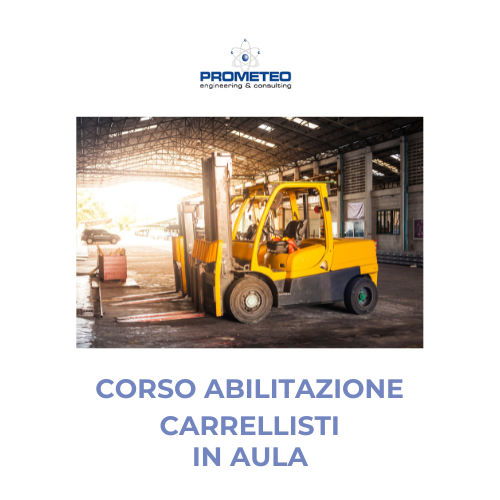 Corso Addetti alla Conduzione di Carrelli Elevatori Semoventi con Conducente a Bordo - in Aula Prometeo Srl