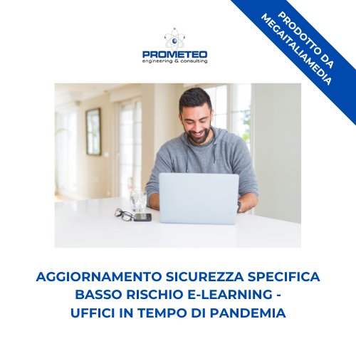 Aggiornamento sicurezza specifica basso rischio (e-learning) - UFFICI IN TEMPO DI PANDEMIA- prodotto da MegaItaliaMedia Prometeo Srl