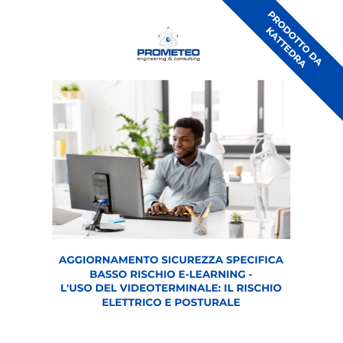 Aggiornamento sicurezza specifica (e-learning) - L'USO DEL VIDEOTERMINALE: IL RISCHIO ELETTRICO E POSTURALE - prodotto da Kattedra